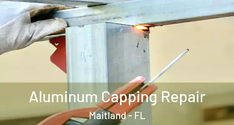  Aluminum Capping Repair Maitland - FL