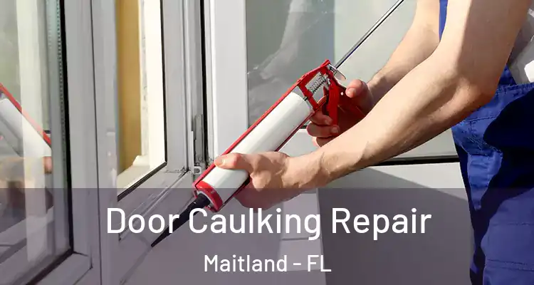  Door Caulking Repair Maitland - FL