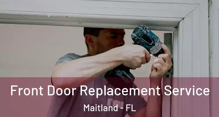  Front Door Replacement Service Maitland - FL