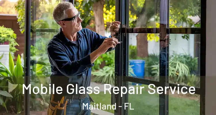  Mobile Glass Repair Service Maitland - FL