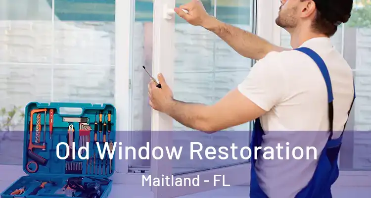  Old Window Restoration Maitland - FL