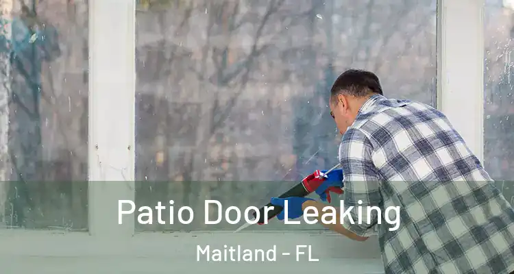  Patio Door Leaking Maitland - FL